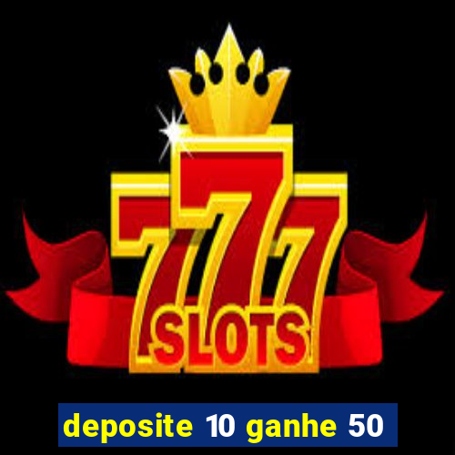 deposite 10 ganhe 50